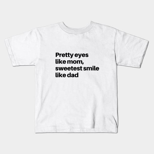 PRETTY LIKE MOM SMILE LIKE DAD Kids T-Shirt by HAIFAHARIS